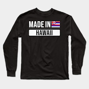 Made In Hawaii - Gift for Hawaiian With Roots From Hawaii Long Sleeve T-Shirt